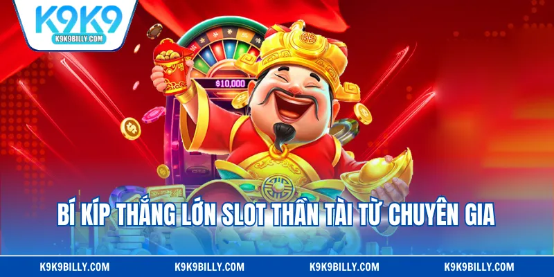 Bí kíp thắng lớn slot Thần Tài từ chuyên gia