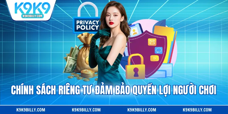 Chính sách riêng tư đảm bảo quyền lợi người chơi