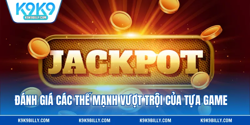 Đánh giá các thế mạnh vượt trội của tựa game