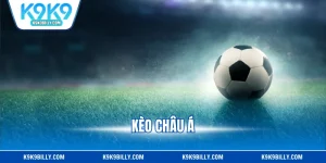 Kèo Châu Á - Hình Thức Đặt Cược Được Yêu Thích Hàng Đầu