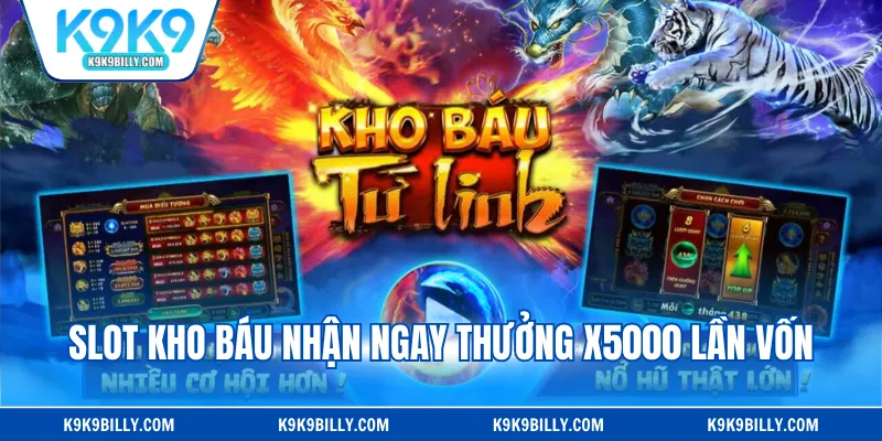 Slot Kho Báu nhận ngay thưởng X5000 lần vốn